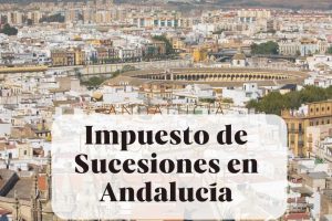 Impuesto de Sucesiones y Donaciones en Andalucía