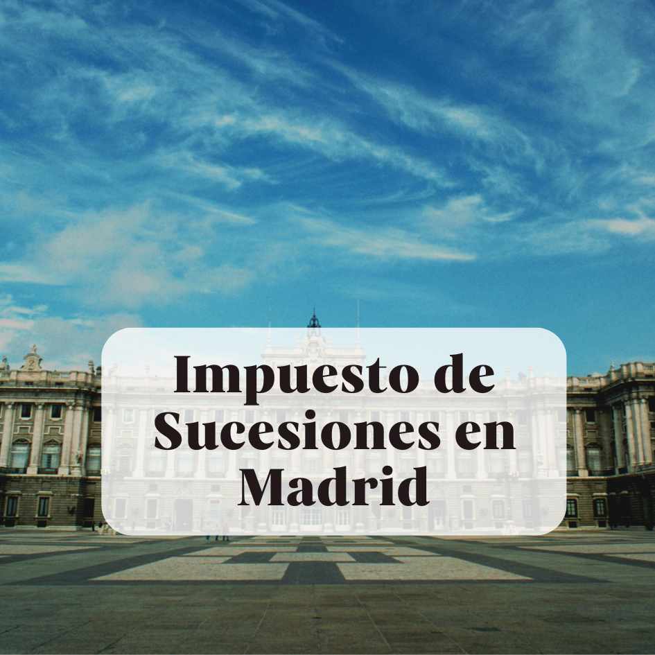 Impuesto de sucesiones en Madrid