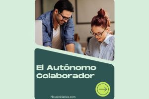 ¿Qué es un Autónomo Colaborador? Requisitos, Ventajas, Bonificaciones y Obligaciones